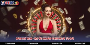 Đăng Ký EE88 - Tạo Tài Khoản Nhận Ngay Ưu Đãi